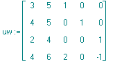 uw := matrix([[3, 5, 1, 0, 0], [4, 5, 0, 1, 0], [2, 4, 0, 0, 1], [4, 6, 2, 0, -1]])