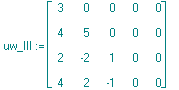 uw_III := matrix([[3, 0, 0, 0, 0], [4, 5, 0, 0, 0], [2, -2, 1, 0, 0], [4, 2, -1, 0, 0]])
