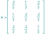 A := matrix([[-2/3, 1/3, -2/3], [1/3, -2/3, -2/3], [-2/3, -2/3, 1/3]])