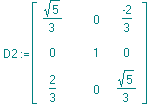 D2 := matrix([[1/3*5^(1/2), 0, -2/3], [0, 1, 0], [2/3, 0, 1/3*5^(1/2)]])