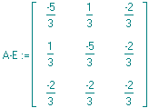 `A-E` := matrix([[-5/3, 1/3, -2/3], [1/3, -5/3, -2/3], [-2/3, -2/3, -2/3]])