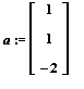 a := matrix([[1], [1], [-2]])